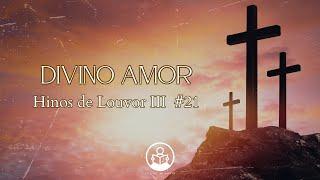 Divino Amor -  Hinos de Louvor III 21