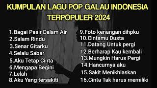 KUMPULAN LAGU POP GALAU INDONESIA TERPOPULER 2024  playlist lagu galau brutal bisa didownload