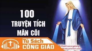 100 Truyện Tích Mân Côi - Hãy Đến Với Mẹ Bằng Chuỗi Hạt Mân Côi  Truyện Hay Về Đức MẹTruyện 1-20