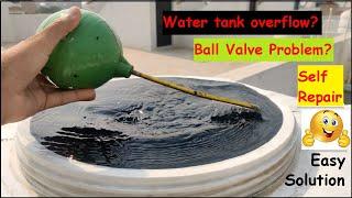 Ball Valve Repair  Self  Tank Overflow Problem  Tank Ball Valve Problem Solved  No Plumber