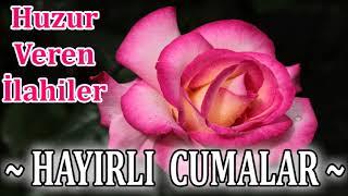 İLAHİLER DİNLE Huzur Veren Cuma İlahileri Nurlu Cumaya Özel Güzel İlahiler