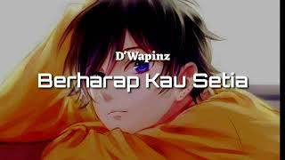 Berharap Kau Setia - DWapinz lirik lagu