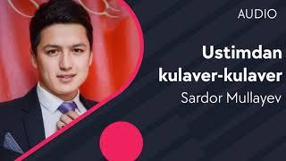 Sardor Mullayev - Ustimdan kulaver AUDIO