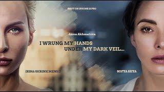 Video poem I wrung my hands under my dark veil based on Anna Akhmatova