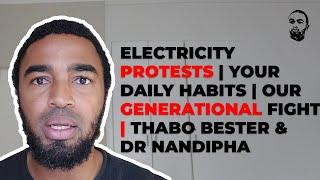 Electricity Protests  Your Daily Habits  Our Generational Fight  Thabo Bester & Dr Nandipha