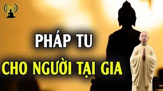 Pháp tu cho Phật tử tại gia để nâng cao sự hiểu biết dần giác ngộ trong cuộc sống đời thường.