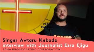 Singer Awtaru Kebede Interview with Journalist Ezra Ejigu Fana Broadcasting Corporation