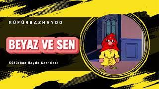 Küfürbaz Haydo - Beyaz Ve Sen Rober Hatemo