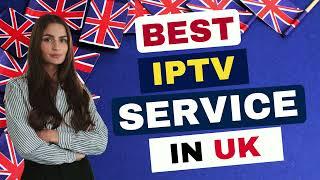 THE BEST IPTV SERVICE IN UK FOR 2024