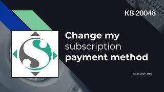 Change my subscription payment method with SaaSTech Servers - KB 20048