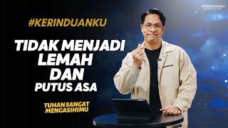 #KERINDUANKU Eps 852 Tidak Menjadi Lemah dan Putus asa  Binsar Nicodemus Siregar