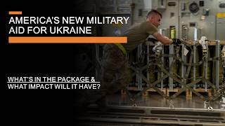 New American Military Aid for Ukraine - Whats in the package and what impact will it have?