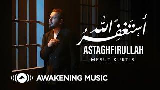 Mesut Kurtis - Astaghfirullah  مسعود كُرتِس - أستغفر الله