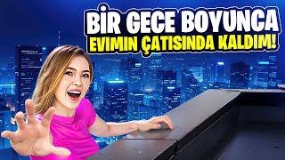 24 SAAT BOYUNCA EVİMİN ÇATISINDA KALDIM