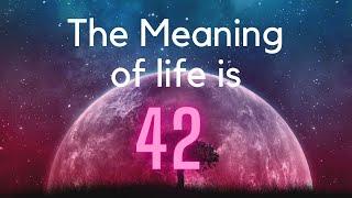 Why is 42 Associated With The Meaning of Life?  Philosophy Explained