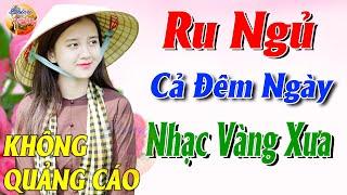 584 Bài Nhạc Vàng Xưa KHÔNG QUẢNG CÁO CỰC ÊM TAI Đảm Bảo Bạn Sẽ HẾT MỆT MỎI - Album Bolero Dễ Ngủ