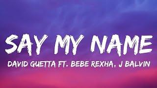 SAY MY NAME LYRICS DAVID GUETTA  BEBE REXHA FEAT J BALVIN