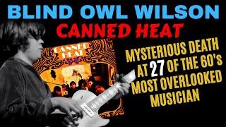 Life & Mysterious Death at 27. Alan Blind Owl Wilson of Canned Heat.