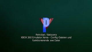 RetrobatBatocera - XBOX 360 Emulator Xenia - Config Dateien und funktionierende .exe Datei