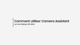 How to Comment utiliser le Camera Assistant sur le Galaxy S23 Ultra ?  Samsung