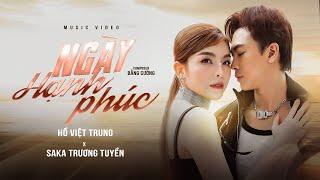 NGÀY HẠNH PHÚC - HỒ VIỆT TRUNG ft SAKA TRƯƠNG TUYỀN  OFFICIAL MV