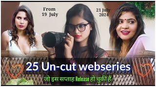 25 Un-cut Web series  जो इस सप्ताह Release हो चुकी है   Web series From 19 July to 21 July 2024