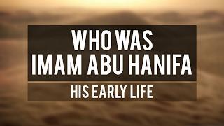 Who Was Imam Abu Hanifa  His Early Life