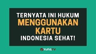 Kartu Indonesia Sehat Hukum Menggunakan Kartu Indonesia Sehat - Poster Dakwah Yufid TV