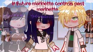 Future Marinette controls past Marinette   Mlb  Gachaclub  SKIT  Miraculous ladybug 