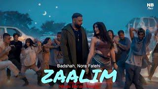 ZAALIM - Badshah Nora Fatehi Nhani Benad Remix