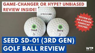 SEED SD-01 3RD GENERATION GOLF BALL REVIEW 2023 Direct-to-Consumer Gem or Hype?