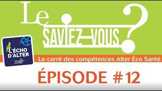 L’Écho d’Alter – Le Saviez-Vous  Épisode 12  Le carré des compétences Alter Eco Santé