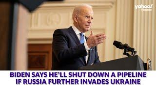 Biden says hell shut down Nord Stream 2 pipeline if Russia further invades Ukraine