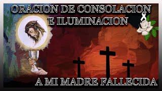 ORACIÓN PARA MADRE DIFUNTA O FALLECIDA  ORACION PARA MI MAMA DIFUNTA O FALLECIDA EN EL CIELO 