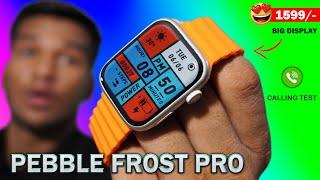 PEBBLE FROST PRO 1.96 INFINITE DISPLAY SMARTWATCH   Calling Test  Best Smartwatch Under 2000