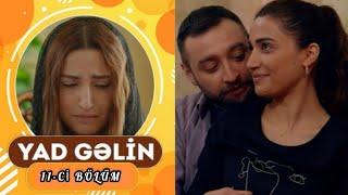 Yad Gəlin 11-ci bölüm - TAM HİSSƏ