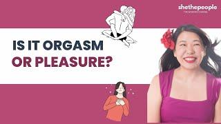 Orgasm vs. Pleasure do you know the difference?  She The People