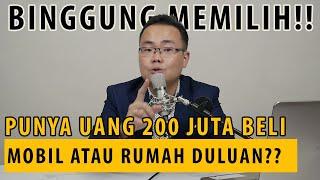 BINGGUNG MEMILIH Punya Uang 200 Juta Lebih Baik Beli Mobil Atau Rumah Duluan??  Ngobrol Keuangan