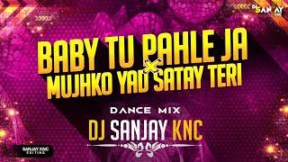 Baby Tu Pahle Ja × Mujhko Yad Satay Teri  Dj  Dance Remix  Saman Leke Pahuch  Dj Sanjay knc 