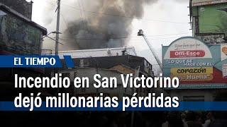 Incendio en el centro comercial de San Victorino dejó millonarias pérdidas  El Tiempo