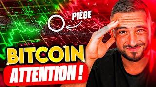 BITCOIN  GROS PIÈGE EN COURS ?