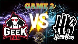 GEEK FAM VS HOMEBOIS GAME 2 GROUP STAGE M5