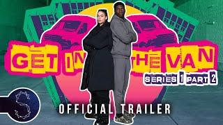 Series 1 Part 2 Official Trailer  Get In The Van