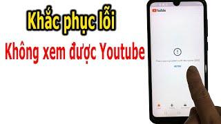 Lỗi không xem được Youtube trên điện thoại Android