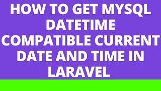 How to get MySQL DATETIME compatible current date and time in Laravel