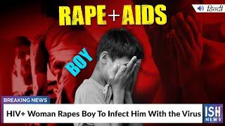 HIV+ Woman Rapes Boy To Infect Him With the Virus  ISH News