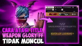 CARA MENGATASI TITLE WEAPON GLORY TIDAK MUNCUL