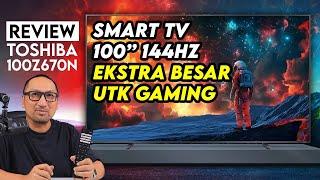 SmartTV 100 Ekstra Besar Refresh Rate 144 Hz utk Gaming - Review Toshiba 100Z670N