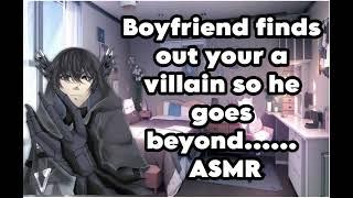 Boyfriend finds out your a villain so he goes beyond...... ASMR