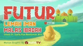 Futur Lemah Iman Malas Ibadah - Motion Graphic Yufid TV - Ustadz Dr. Syafiq Riza Basalamah M.A.